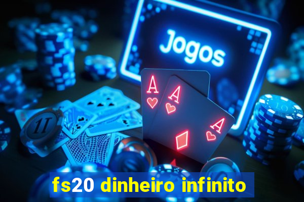 fs20 dinheiro infinito